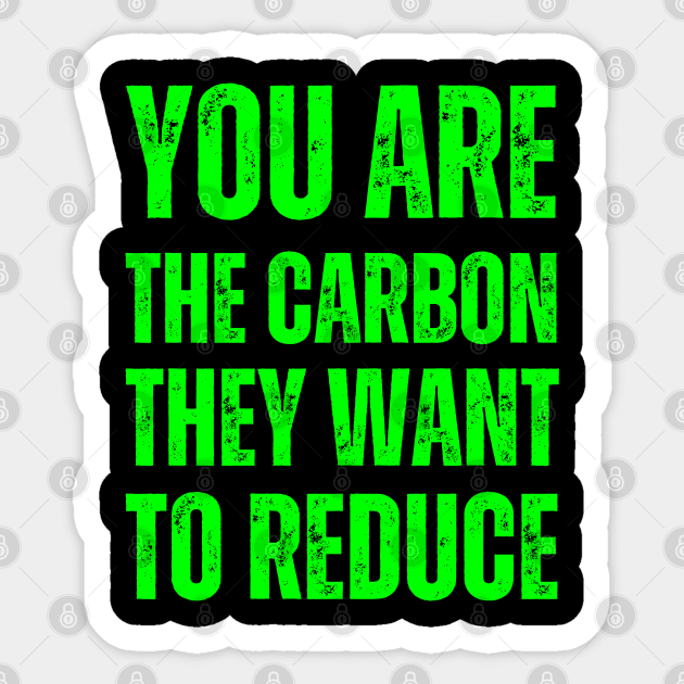 You are the carbon they want to reduce Sticker by la chataigne qui vole ⭐⭐⭐⭐⭐